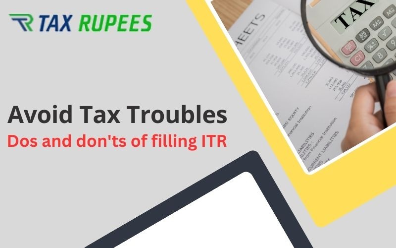 Avoid Tax Troubles: Dos and Don’ts of Filing ITR