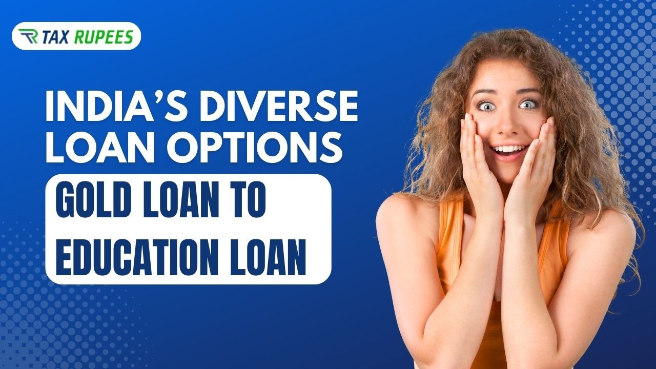 From Gold Loan to Education Loan: India’s Diverse Loan Options